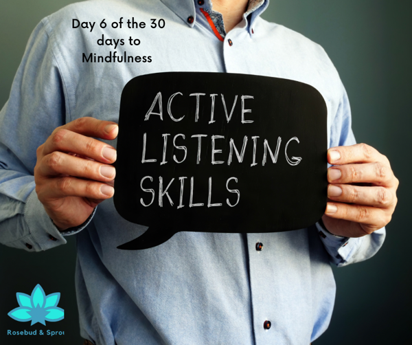 Active listening day 6 of 30 days to mindfulness