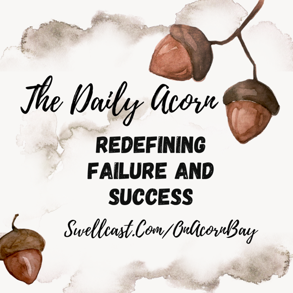 #TheDailyAcornChallenge - Redfining FAILURE and SUCCESS. .