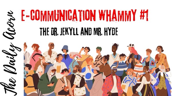 #TheDailyAcorn -E-Communication Whammy #1:Dr.Jekyll and Mr. Hyde