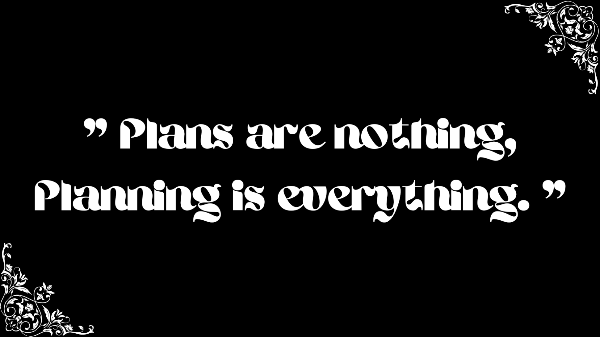 Plans are nothing, planning is everything