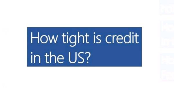 How tight is credit in the US?
