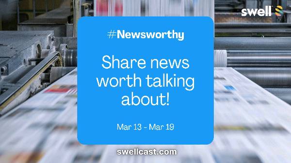 Join the #Newsworthy week on Swell! March 13th -March 19th