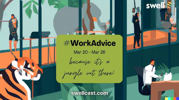 Join the #WorkAdvice week on Swell! March 20th - March 28th
