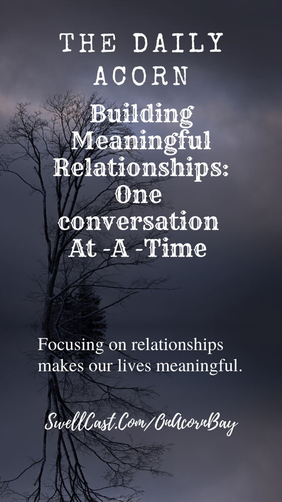#TheDailyAcorn. Our Mission: Relationships and Conversations! #CarolAnnLloydStanger