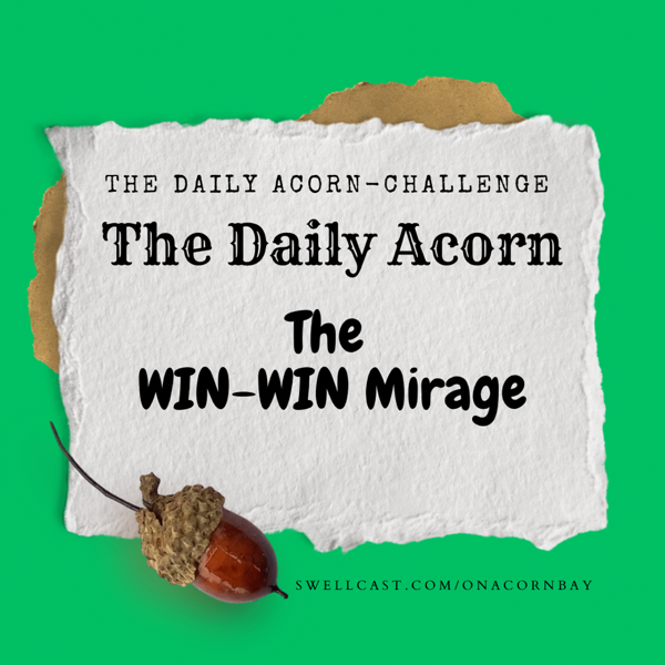 #TheDailyAcorn The Win-Win Mirage!