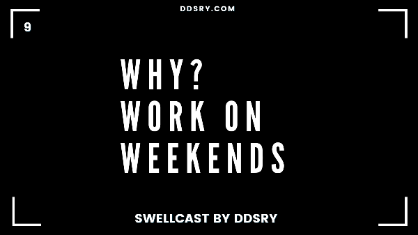 #9 Why? Work on Weekends