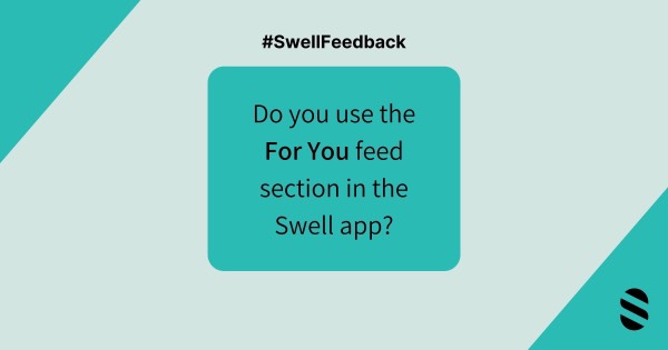 Do you use the For You feed section in the Swell app?