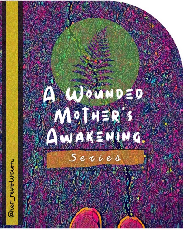 A Wounded Mother’s Awakening Series