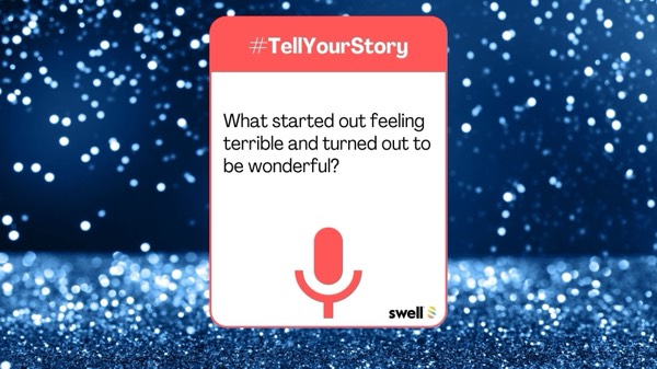 #TellYourStory | What started out feeling terrible and turned out to be wonderful?